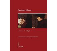 Erasmo libero. Le litterae e la teologia - [Libreria Editrice Viella]