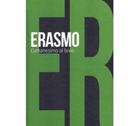 Erasmo. L'umanesimo al bivio: SCOPRIRE LA FILOSOFIA