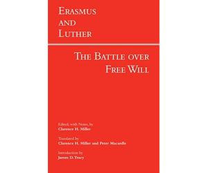 [(Erasmus and Luther: The Battle Over Free Will)] [ By (author) Erasmus & Luther, Edited and translated by Clarence H. Miller, Introduction by James ... Translated by Peter Macardle ] [May, 2012]