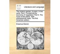 Erasmus Darwin The botanic garden. A poem, in two parts. Part I. Con (Tascabile)