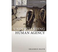 Erasmus Mayr Understanding Human Agency (Tascabile)