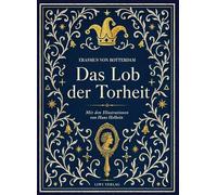 Erasmus von rotterdam das lob der torhei: Mit den illustrationen von han