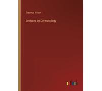 Erasmus Wilson Lectures on Dermatology (Tascabile)