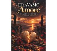 Eravamo Amore: Verità scomode