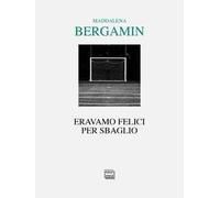 Eravamo felici per sbaglio