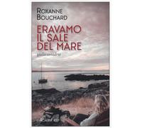 Eravamo il sale del mare [Paperback] [Jul 06, 2022] Bouchard, Roxanne and Bracci