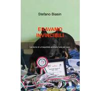 Eravamo invincibili. La storia di un'aspettata amicizia nata per caso