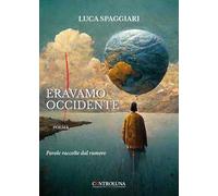 Eravamo Occidente. Parole raccolte dal rumore