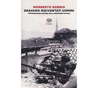 Eravamo ridiventati uomini. Testimonianze e discorsi sulla Resistenza in Italia (1955-1999)