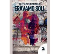 Eravamo soli [Paperback] [Jan 01, 2020] Di Sigismondo, Fulvio