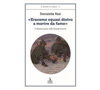 «Eravamo squasi dietro a morire da fame». L’alimentazione nella Grande Guerra
