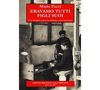 Eravamo tutti figli suoi. Una famiglia veneta tra fabbrica ed emigrazione