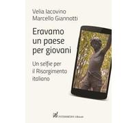 Eravamo un paese per giovani. Un selfie per il Risorgimento italiano