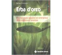 Erba d'orzo. Una bevanda salutare ed energetica dalla tradizione orientale