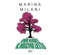 Libri Milani Marina - Erba Verde E Il Nostro Letto
