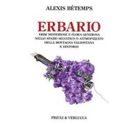 Erbario. Erbe misteriose e flora generosa nello spazio selvativo o antropizzato della montagna valdostana e dintorni
