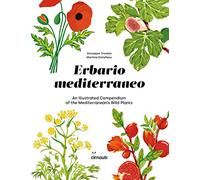 Erbario mediterraneo. An illustrated compendium of the mediterranean's wild plants. Ediz. italiana e inglese