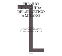 Erbario. Una guida del selvatico a Milano