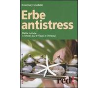 Erbe antistress. Dalla natura i rimedi più efficaci e innocui