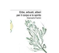 Erbe, arbusti, alberi per il corpo e lo spirito