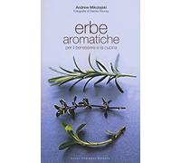 Erbe aromatiche per il benessere e la cucina. Ediz. illustrata