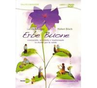 Erbe buone. Conoscerle, utilizzarle e trasformarle in ricette per la salute. . Con