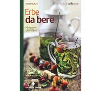 Erbe da bere. Infusi, macerati e decotti per tutte le stagioni – Tecniche Nuove
