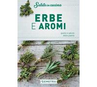 Erbe e aromi. Gusto e salute dalle piante