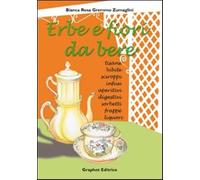 Erbe e fiori da bere. Ediz. illustrata - Zumaglini Gremmo Bianca R.