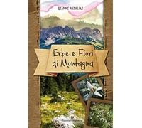 Erbe e fiori di montagna. Ediz. illustrata