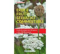 Erbe e frutti selvatici commestibili. Ediz. illustrata