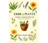 Erbe e piante: ANTICHI RIMEDI DOMESTICI PER LA COSMESI E CURE POPOLARI