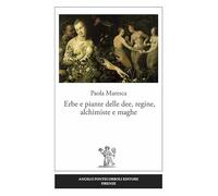 Erbe e piante delle dee, regine, alchimiste e maghe
