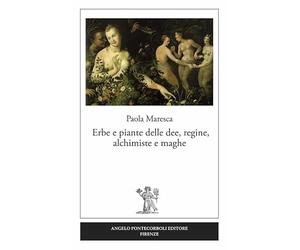 Erbe e piante delle dee, regine, alchimiste e maghe