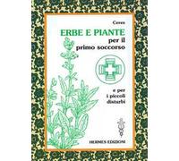 Erbe e piante per il primo soccorso e per i piccoli disturbi