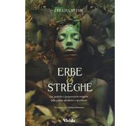 Libri Cecilia Lattari - Erbe E Streghe. Usi, Pratiche E Preparazioni Magiche Del