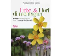 Erbe & fiori di montagna. Nuove specie floristiche della Toscana meridiona...