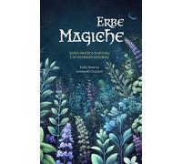 Erbe magiche. Guida pratica ai rituali e ai talismani naturali - Nerevia E...