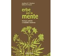 Erbe per la mente. Farmaci antichi e malattie moderne