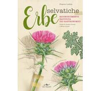Erbe selvatiche. Riconoscimento. Raccolta. Usi gastronomici