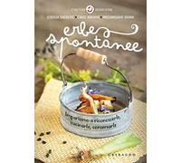 Erbe spontanee. Impariamo a riconoscerle, cucinarle, conservarle