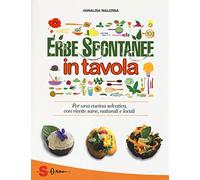 Erbe spontanee in tavola. Per una cucina selvatica, con ricette sane, naturali e locali