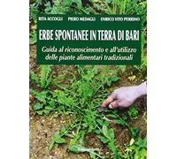 Erbe spontanee in Terra di Bari. Guida al riconoscimento e all'utilizzo delle piante alimentari tradizionali
