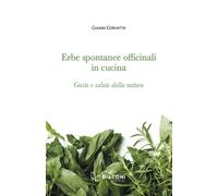 Erbe spontanee officinali in cucina. Gusto e salute dalla natura - Corvatt...