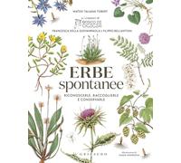 Erbe spontanee. Riconoscerle, raccoglierle e conservarle