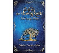 Erben der Ewigkeit: Der letzte Erbe, Phantastischer Schauerroman (Band 3), aufregend, anders & altbewährt