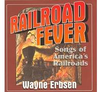 Erbsen, Wayne - Railroad Fever: Songs of America's Railroads