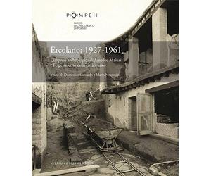 Ercolano: 1927-1961. L'impresa archeologica di Amedeo Maiuri e l'esperimento della citta' museo