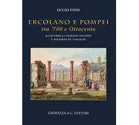 Ercolano e Pompei tra '700 e '800. Acquarelli, disegni, stampe e ricordi d...