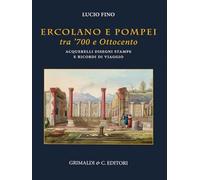 Ercolano e Pompei tra '700 e '800. Acquarelli, disegni, stampe e ricordi di viaggio. Ediz. a colori